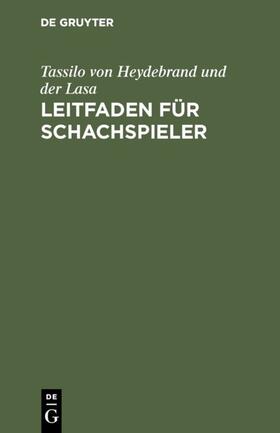 Heydebrand und der Lasa |  Leitfaden für Schachspieler | eBook | Sack Fachmedien