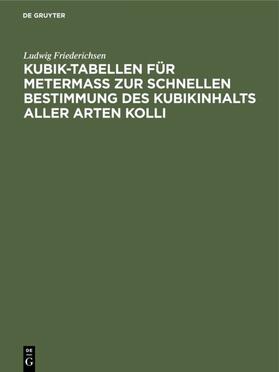 Friederichsen |  Kubik-Tabellen für Metermaß zur schnellen Bestimmung des Kubikinhalts aller Arten Kolli | eBook | Sack Fachmedien
