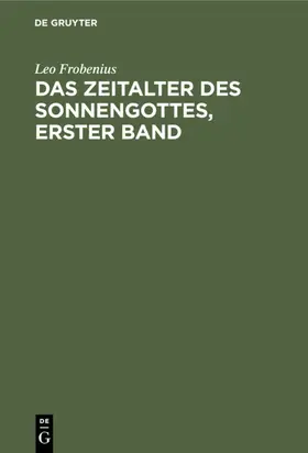 Frobenius |  Das Zeitalter des Sonnengottes, erster Band | eBook | Sack Fachmedien