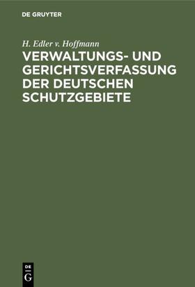 Hoffmann |  Verwaltungs- und Gerichtsverfassung der deutschen Schutzgebiete | eBook | Sack Fachmedien