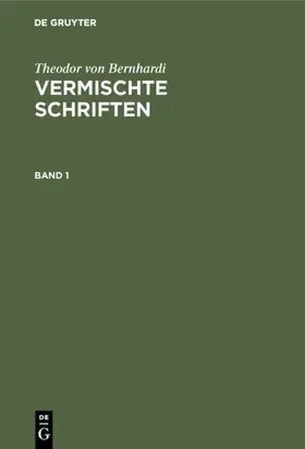 Bernhardi |  Theodor von Bernhardi: Vermischte Schriften. Band 1 | eBook | Sack Fachmedien