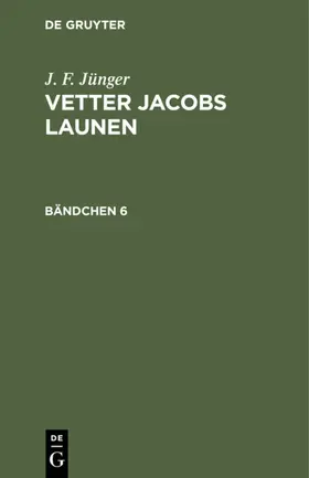 Jünger |  J. F. Jünger: Vetter Jacobs Launen. Bändchen 6 | eBook | Sack Fachmedien