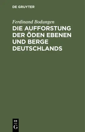 Bodungen |  Die Aufforstung der öden Ebenen und Berge Deutschlands | eBook | Sack Fachmedien