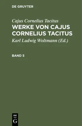 Woltmann / Tacitus |  Cajus Cornelius Tacitus: Werke von Cajus Cornelius Tacitus. Band 5 | eBook | Sack Fachmedien