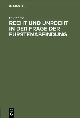 Bühler |  Recht und Unrecht in der Frage der Fürstenabfindung | eBook | Sack Fachmedien