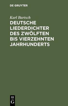 Bartsch |  Deutsche Liederdichter des zwölften bis vierzehnten Jahrhunderts | eBook | Sack Fachmedien