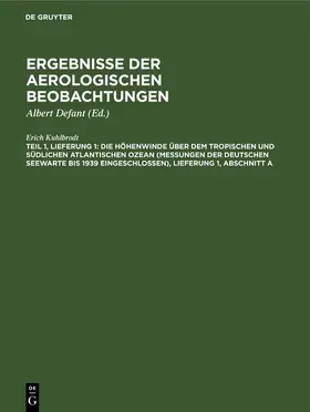 Kuhlbrodt / Defant |  Die Höhenwinde über dem tropischen und südlichen Atlantischen Ozean (Messungen der Deutschen Seewarte bis 1939 eingeschlossen), Lieferung 1, Abschnitt A | eBook | Sack Fachmedien