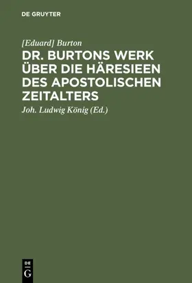 Burton / König |  Dr. Burtons Werk über die Häresieen des apostolischen Zeitalters | eBook | Sack Fachmedien