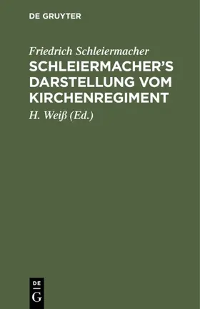 Schleiermacher / Weiß |  Schleiermacher's Darstellung vom Kirchenregiment | eBook | Sack Fachmedien