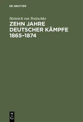 Treitschke |  Zehn Jahre deutscher Kämpfe 1865–1874 | eBook | Sack Fachmedien