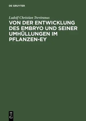 Treviranus |  Von der Entwicklung des Embryo und seiner Umhüllungen im Pflanzen-Ey | eBook | Sack Fachmedien