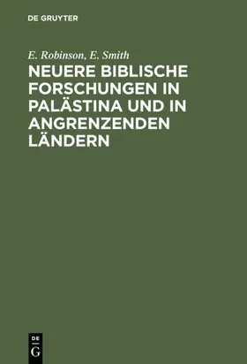 Robinson / Smith |  Neuere biblische Forschungen in Palästina und in angrenzenden Ländern | eBook | Sack Fachmedien