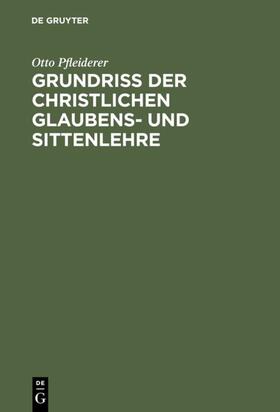 Pfleiderer |  Grundriss der christlichen Glaubens- und Sittenlehre | eBook | Sack Fachmedien