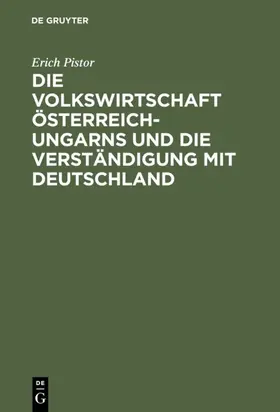 Pistor |  Die Volkswirtschaft Österreich-Ungarns und die Verständigung mit Deutschland | eBook | Sack Fachmedien