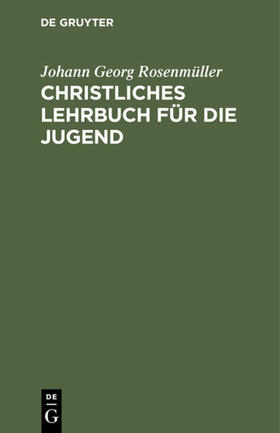 Rosenmüller |  Christliches Lehrbuch für die Jugend | eBook | Sack Fachmedien