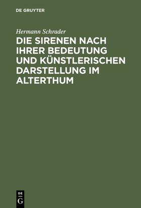 Schrader |  Die Sirenen nach ihrer Bedeutung und künstlerischen Darstellung im Alterthum | eBook | Sack Fachmedien