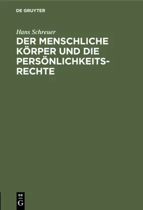 Schreuer |  Der menschliche Körper und die Persönlichkeitsrechte | eBook | Sack Fachmedien