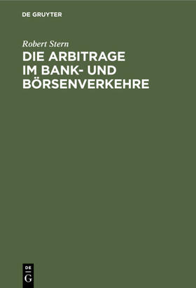 Stern |  Die Arbitrage im Bank- und Börsenverkehre | eBook | Sack Fachmedien