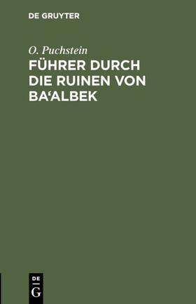 Puchstein |  Führer durch die Ruinen von Ba'albek | eBook | Sack Fachmedien