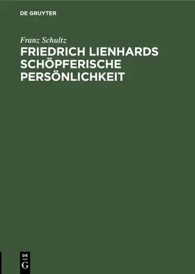 Schultz |  Friedrich Lienhards schöpferische Persönlichkeit | eBook | Sack Fachmedien