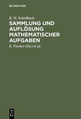 Schellbach / Fischer / Lieber |  Sammlung und Auflösung mathematischer Aufgaben | eBook | Sack Fachmedien