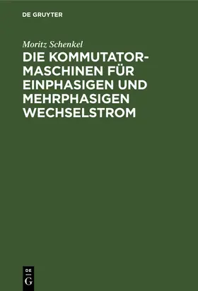 Schenkel |  Die Kommutatormaschinen für einphasigen und mehrphasigen Wechselstrom | eBook | Sack Fachmedien