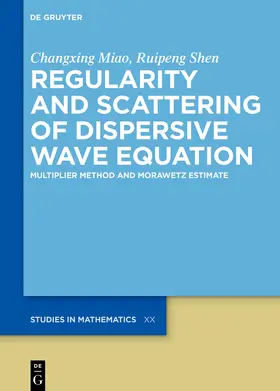 Miao / Shen |  Regularity and Scattering of Dispersive Wave Equation | Buch |  Sack Fachmedien