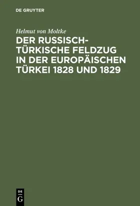 Moltke |  Der russisch-türkische Feldzug in der europäischen Türkei 1828 und 1829 | eBook | Sack Fachmedien