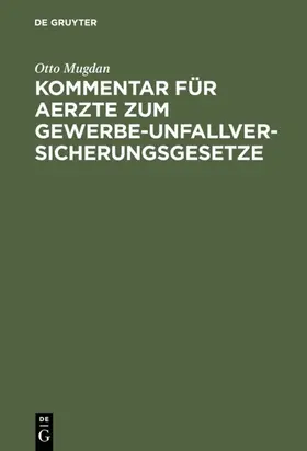 Mugdan |  Kommentar für Aerzte zum Gewerbe-Unfallversicherungsgesetze | eBook | Sack Fachmedien