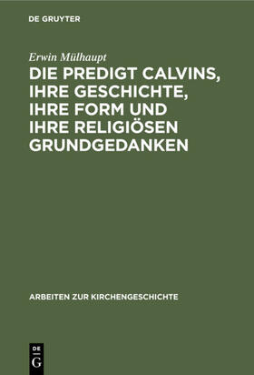 Mülhaupt |  Die Predigt Calvins, ihre Geschichte, ihre Form und ihre religiösen Grundgedanken | eBook | Sack Fachmedien