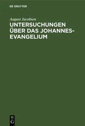 Jacobsen |  Untersuchungen über das Johannesevangelium | eBook | Sack Fachmedien