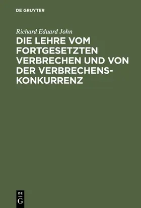 John |  Die Lehre vom fortgesetzten Verbrechen und von der Verbrechenskonkurrenz | eBook | Sack Fachmedien