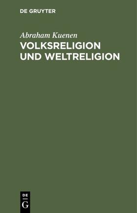 Kuenen |  Volksreligion und Weltreligion | eBook | Sack Fachmedien