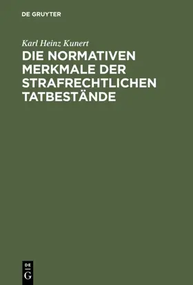 Kunert |  Die normativen Merkmale der strafrechtlichen Tatbestände | eBook | Sack Fachmedien