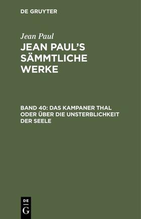 Paul |  Das Kampaner Thal oder über die Unsterblichkeit der Seele; nebst einer Erklärung der Holzschnitte unter den 10 Geboten des Katechismus | eBook | Sack Fachmedien