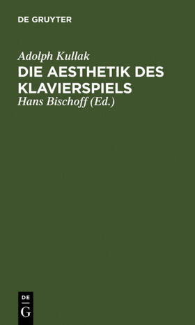 Kullak / Bischoff |  Die Aesthetik des Klavierspiels | eBook | Sack Fachmedien