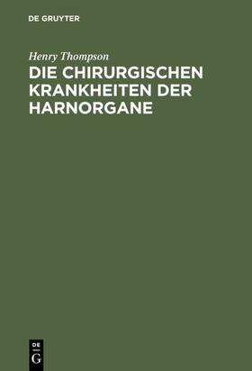 Thompson |  Die chirurgischen Krankheiten der Harnorgane | eBook | Sack Fachmedien