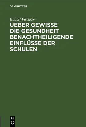 Virchow |  Ueber gewisse die Gesundheit benachtheiligende Einflüsse der Schulen | eBook | Sack Fachmedien