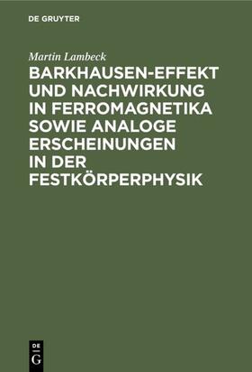 Lambeck |  Barkhausen-Effekt und Nachwirkung in Ferromagnetika sowie analoge Erscheinungen in der Festkörperphysik | eBook | Sack Fachmedien