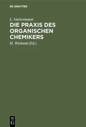 Gattermann / Wieland |  Die Praxis des organischen Chemikers | eBook | Sack Fachmedien