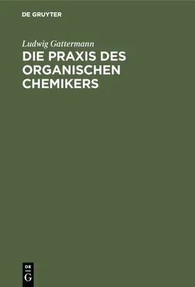 Gattermann / Wieland |  Die Praxis des organischen Chemikers | eBook | Sack Fachmedien