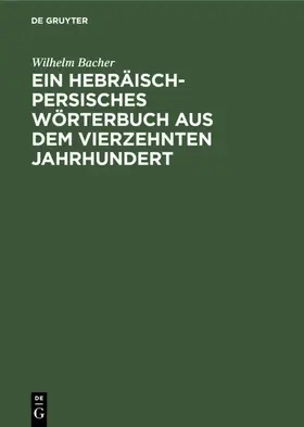 Bacher |  Ein Hebräisch-Persisches Wörterbuch aus dem vierzehnten Jahrhundert | eBook | Sack Fachmedien