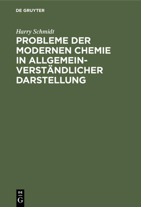 Schmidt |  Probleme der modernen Chemie in allgemeinverständlicher Darstellung | eBook | Sack Fachmedien