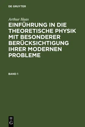 Haas |  Arthur Haas: Einführung in die theoretische Physik mit besonderer Berücksichtigung ihrer modernen Probleme. Band 1 | eBook | Sack Fachmedien