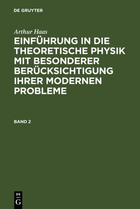 Haas |  Arthur Haas: Einführung in die theoretische Physik mit besonderer Berücksichtigung ihrer modernen Probleme. Band 2 | eBook | Sack Fachmedien