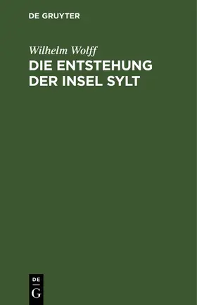 Wolff |  Die Entstehung der Insel Sylt | eBook | Sack Fachmedien