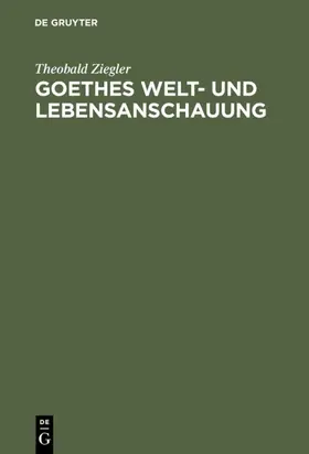 Ziegler |  Goethes Welt- und Lebensanschauung | eBook | Sack Fachmedien