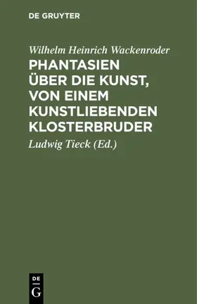 [Wackenroder] / Tieck |  Phantasien über die Kunst, von einem kunstliebenden Klosterbruder | eBook | Sack Fachmedien