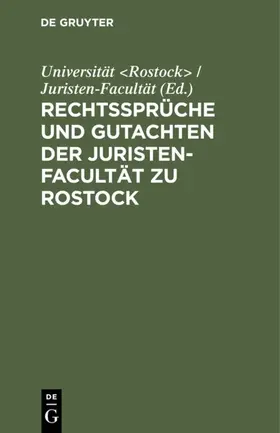 Universität &lt / Rostock&gt /  / Juristen-Facultät |  Rechtssprüche und Gutachten der Juristen-Facultät zu Rostock | eBook | Sack Fachmedien