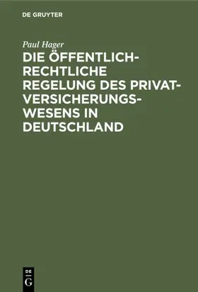 Hager |  Die öffentlich-rechtliche Regelung des Privatversicherungswesens in Deutschland | eBook | Sack Fachmedien